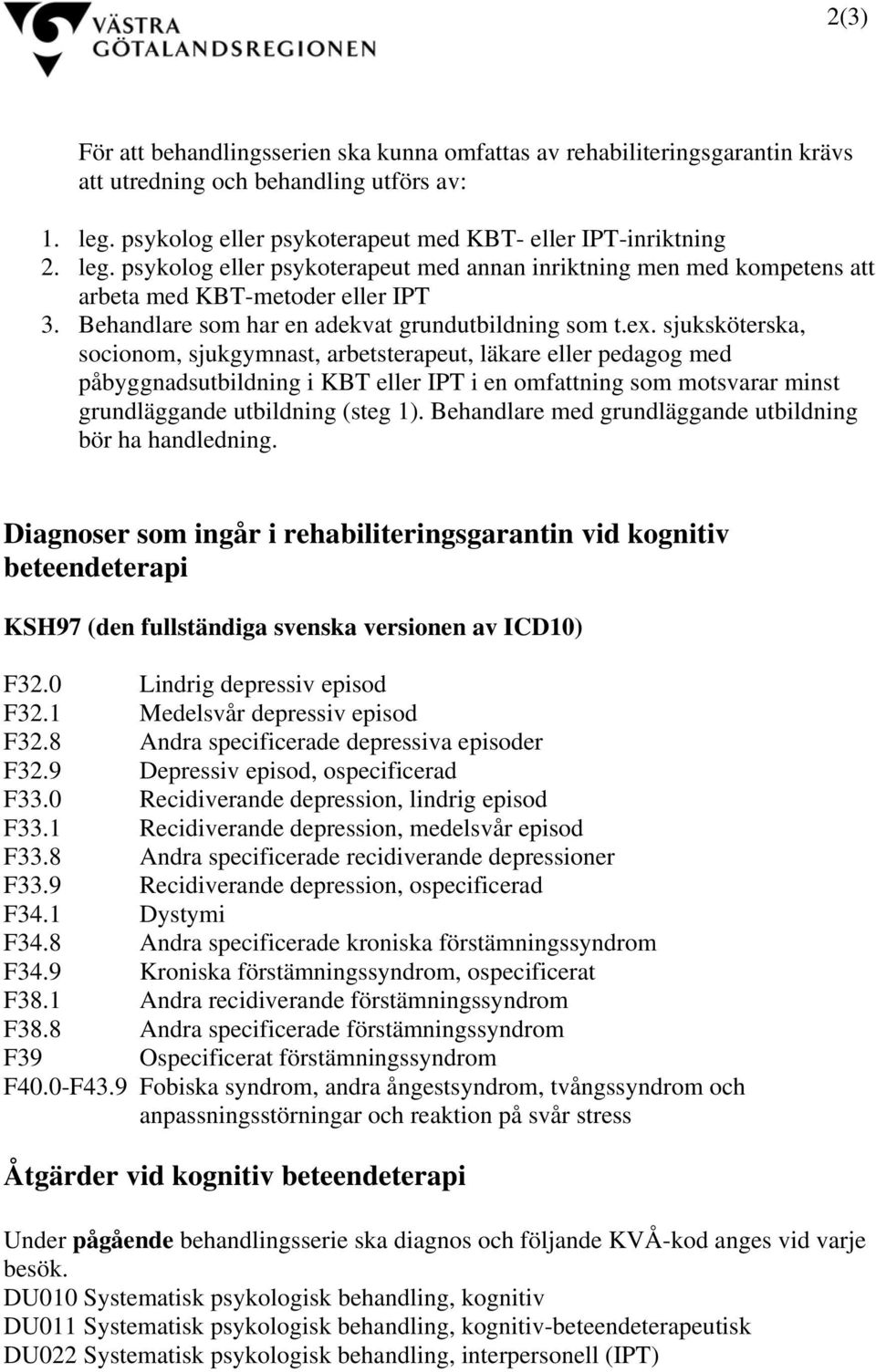 Behandlare som har en adekvat grundutbildning som t.ex.