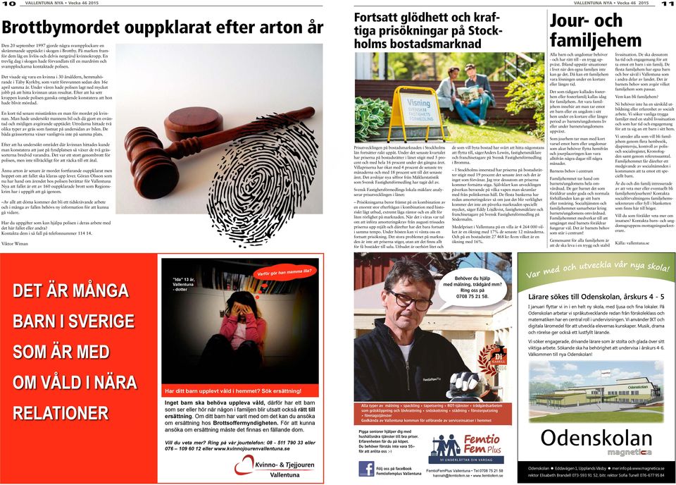 person Match logo. Trffa kvinnor som r singlar i Brottby! Hitta singlar och brja dejta! Jan Helander. I sseby-Garn har 13% av familjerna mer n ett barn. Gunnel Lindblom, Svista 11, Brottby | unam.net