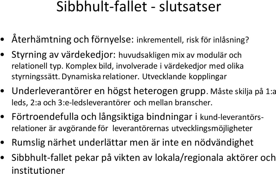 Måste skilja på 1:a leds, 2:a och 3:e-ledsleverantörer och mellan branscher.