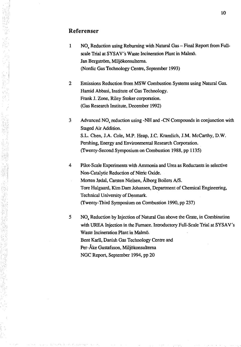 (Gas Research Institute, December 1992) 3 Advanced NO, reduction using -NH and -CN Compounds in conjunction with Staged Air Addition. S.L. Chen, J.A. Cole, M.P. Heap, J.C. Kramlich, J.M. McCarthy, D.