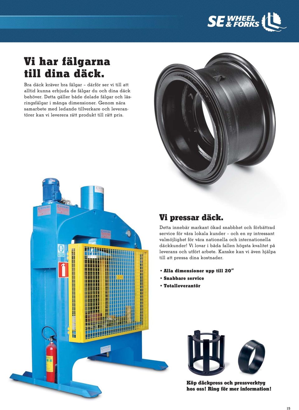 Vi pressar däck. Detta innebär markant ökad snabbhet och förbättrad service för våra lokala kunder och en ny intressant valmöjlighet för våra nationella och internationella däckkunder!