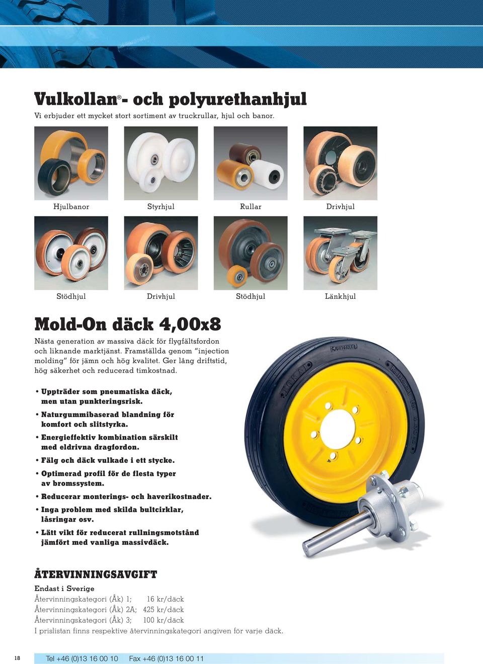 Framställda genom injection molding för jämn och hög kvalitet. Ger lång driftstid, hög säkerhet och reducerad timkostnad. Uppträder som pneumatiska däck, men utan punkteringsrisk.