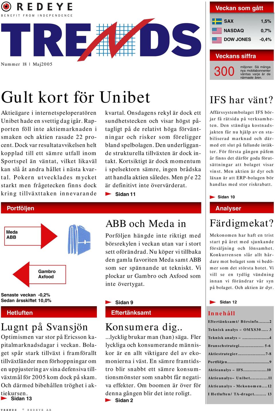 Dock var resultatavvikelsen helt kopplad till ett sämre utfall inom Sportspel än väntat, vilket likaväl kan slå åt andra hållet i nästa kvartal.
