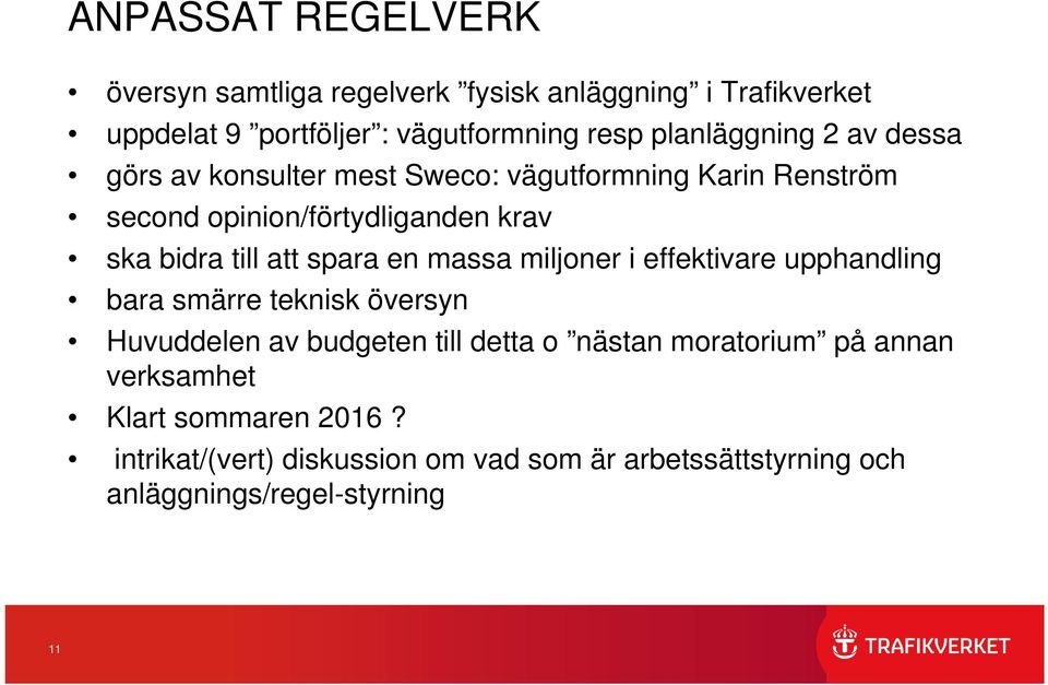till att spara en massa miljoner i effektivare upphandling bara smärre teknisk översyn Huvuddelen av budgeten till detta o nästan