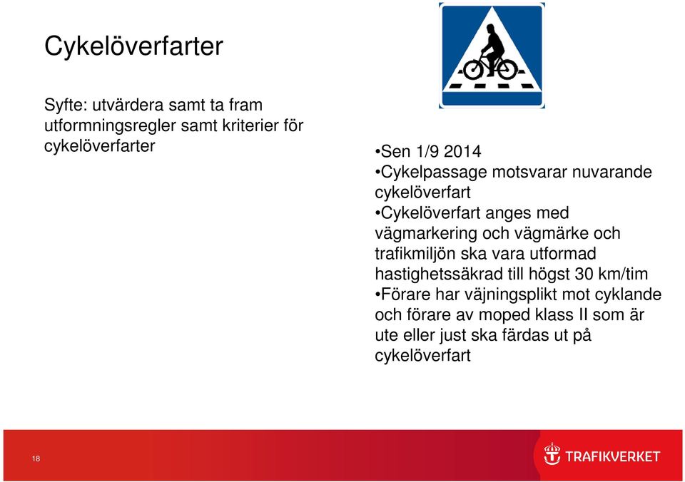 vägmärke och trafikmiljön ska vara utformad hastighetssäkrad till högst 30 km/tim Förare har