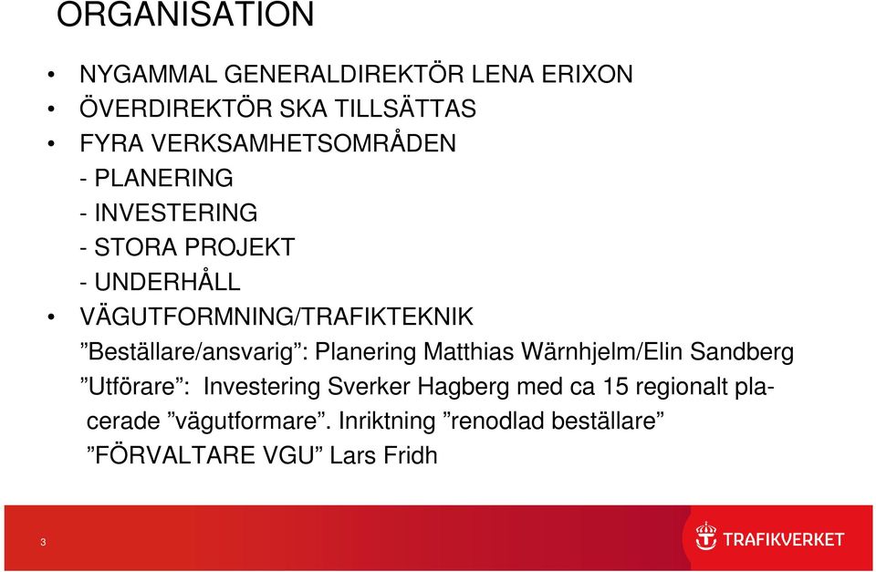 VÄGUTFORMNING/TRAFIKTEKNIK Beställare/ansvarig : Planering Matthias Wärnhjelm/Elin Sandberg
