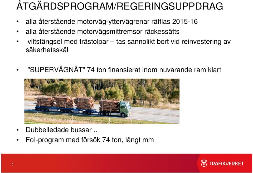 tas sannolikt bort vid reinvestering av säkerhetsskäl SUPERVÄGNÄT 74 ton finansierat