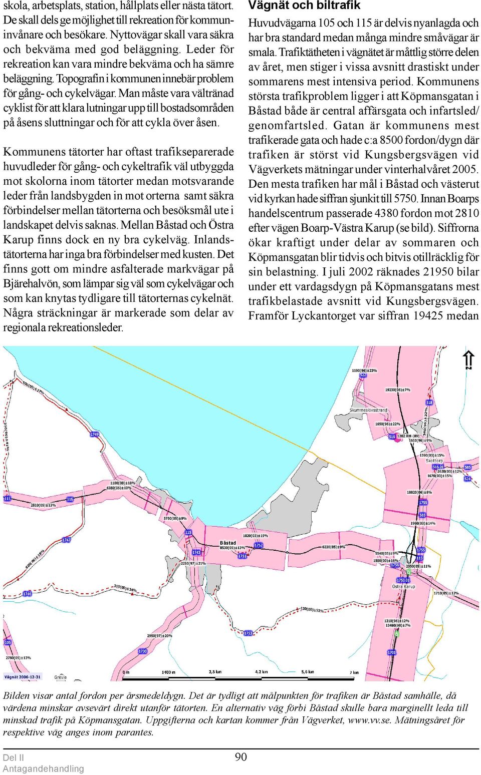 Man måste vara vältränad cyklist för att klara lutningar upp till bostadsområden på åsens sluttningar och för att cykla över åsen.