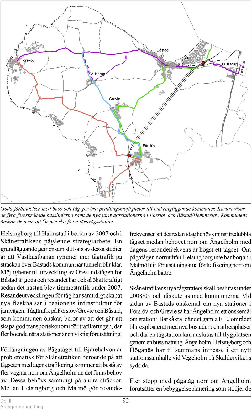 Helsingborg till Halmstad i början av 2007 och i Skånetrafikens pågående strategiarbete.