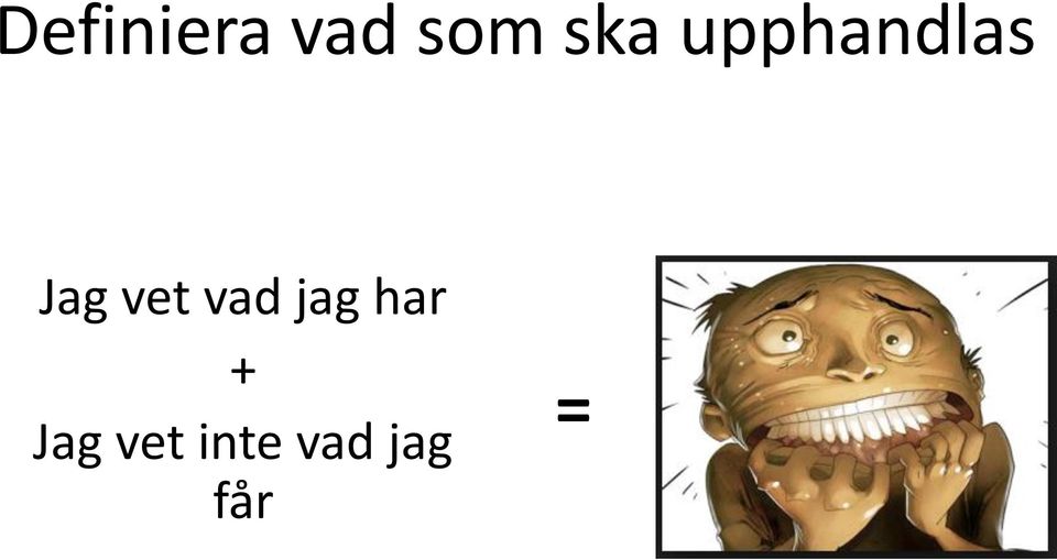 vet vad jag har +