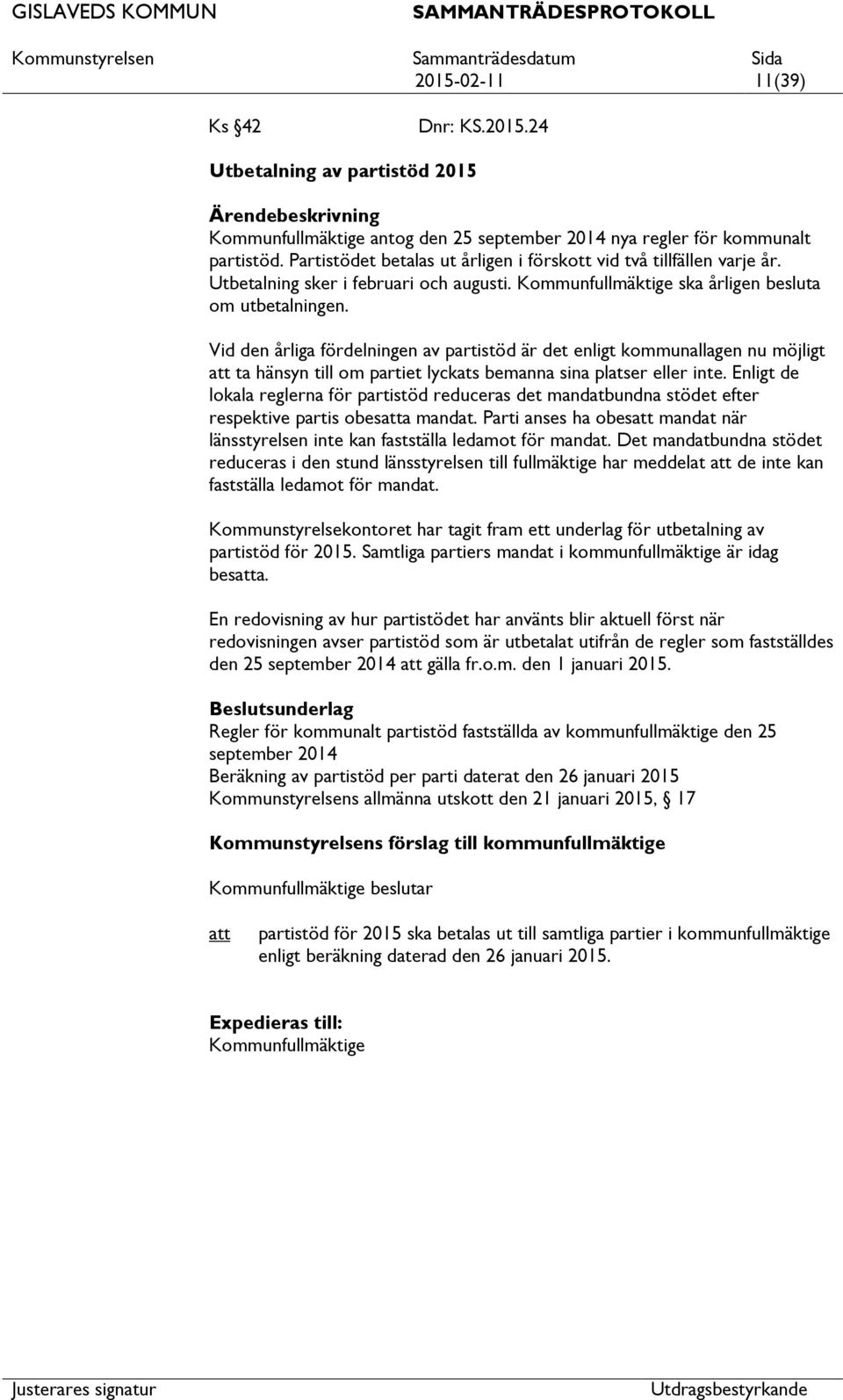 Vid den årliga fördelningen av partistöd är det enligt kommunallagen nu möjligt ta hänsyn till om partiet lyckats bemanna sina platser eller inte.