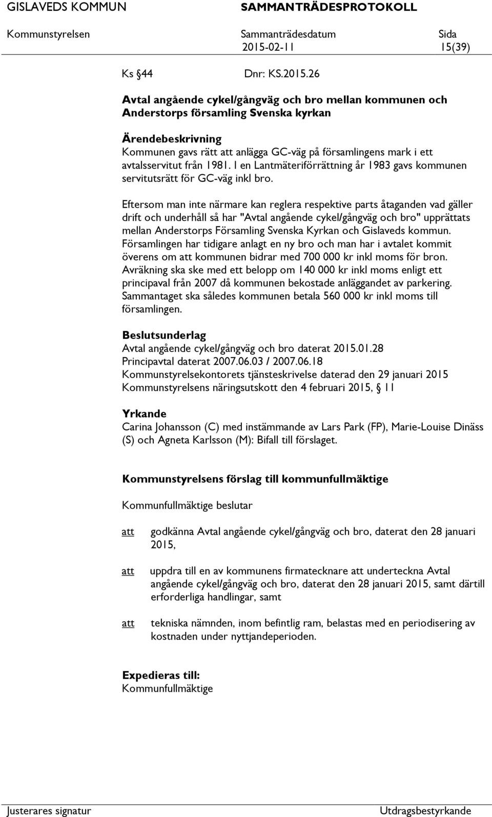 Eftersom man inte närmare kan reglera respektive parts åtaganden vad gäller drift och underhåll så har "Avtal angående cykel/gångväg och bro" upprättats mellan Anderstorps Församling Svenska Kyrkan