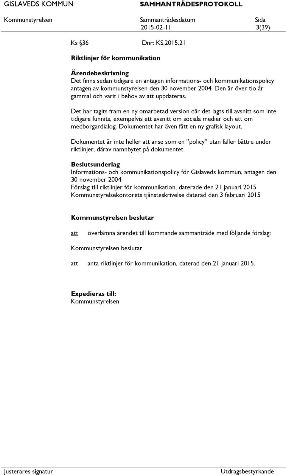 Det har tagits fram en ny omarbetad version där det lagts till avsnitt som inte tidigare funnits, exempelvis ett avsnitt om sociala medier och ett om medborgardialog.