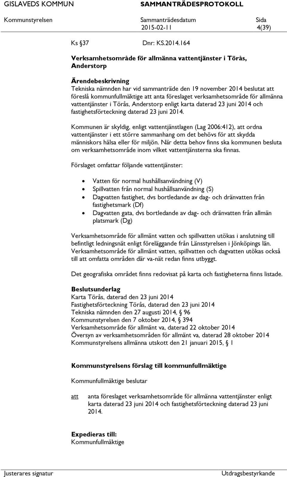 allmänna ventjänster i Törås, Anderstorp enligt karta daterad 23 juni 2014 och fastighetsförteckning daterad 23 juni 2014.