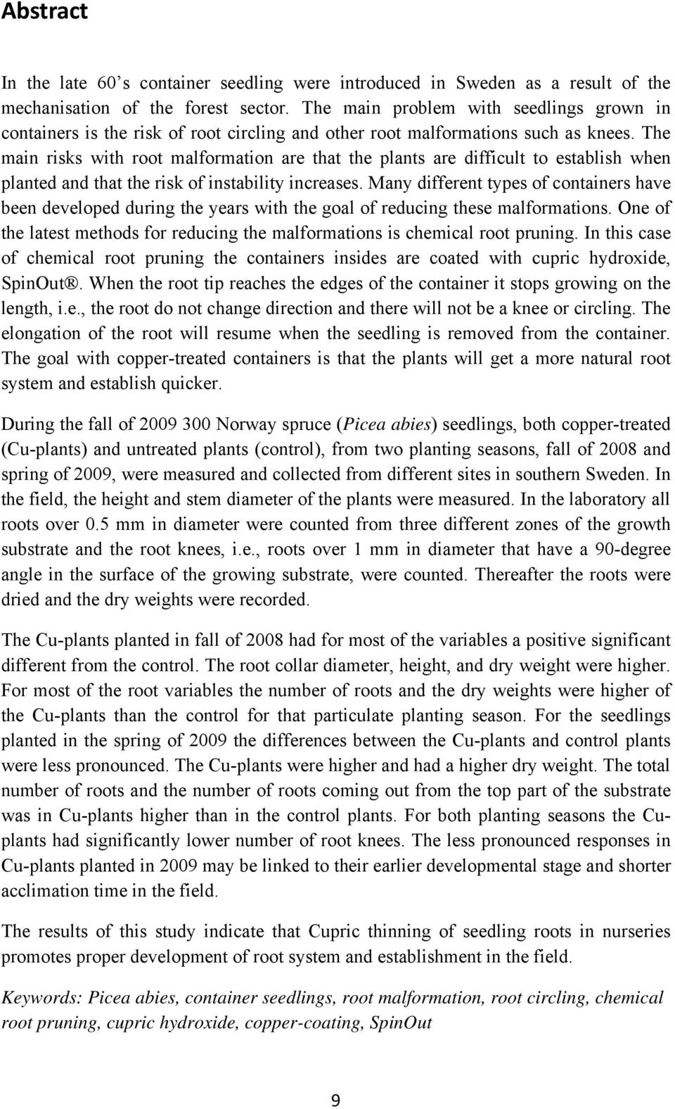The main risks with root malformation are that the plants are difficult to establish when planted and that the risk of instability increases.