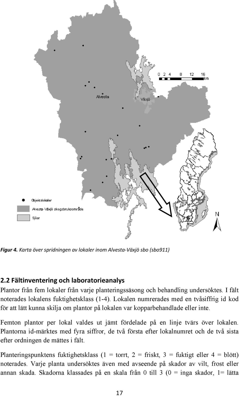 Femton plantor per lokal valdes ut jämt fördelade på en linje tvärs över lokalen.