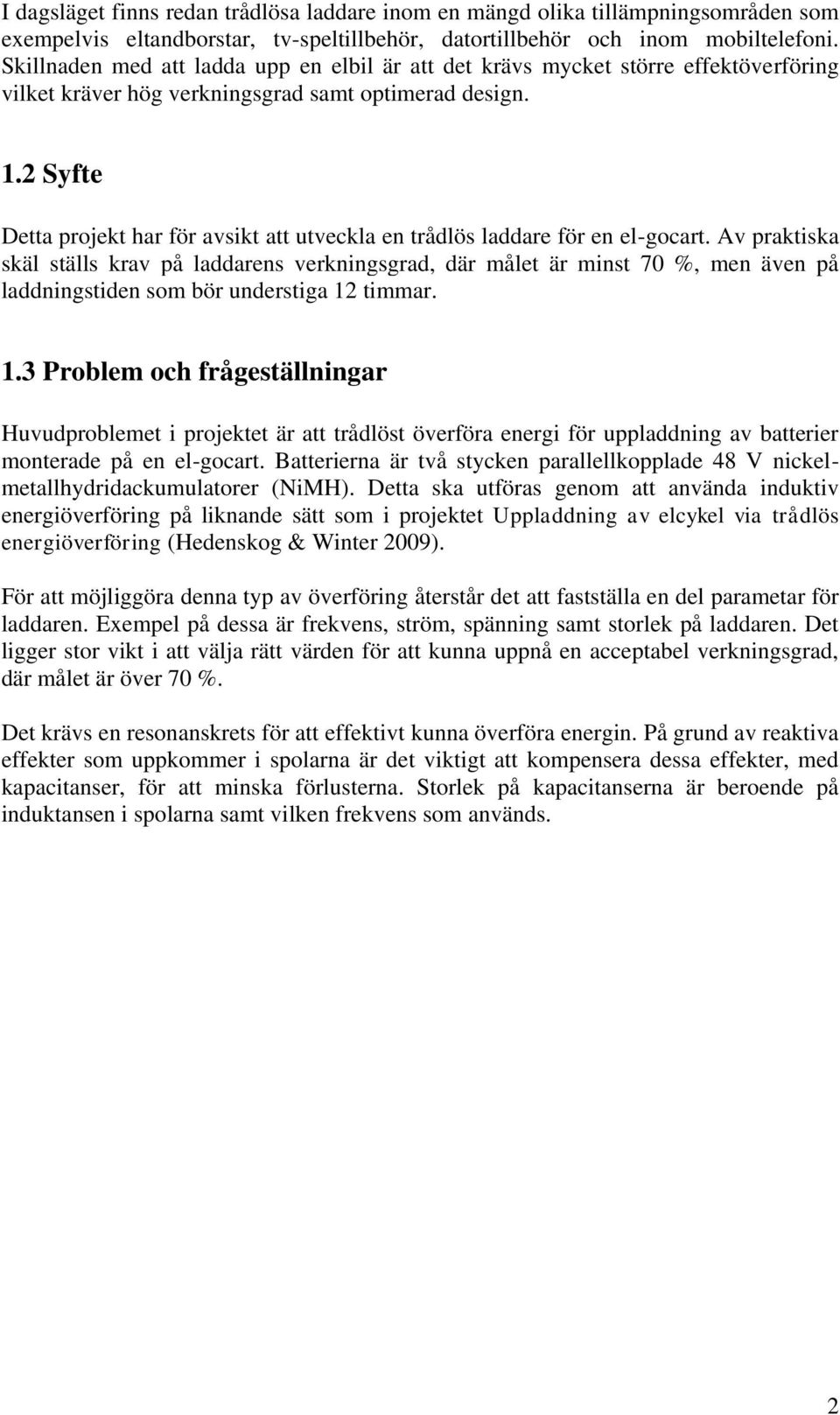 2 Syfte Detta projekt har för avsikt att utveckla en trådlös laddare för en el-gocart.