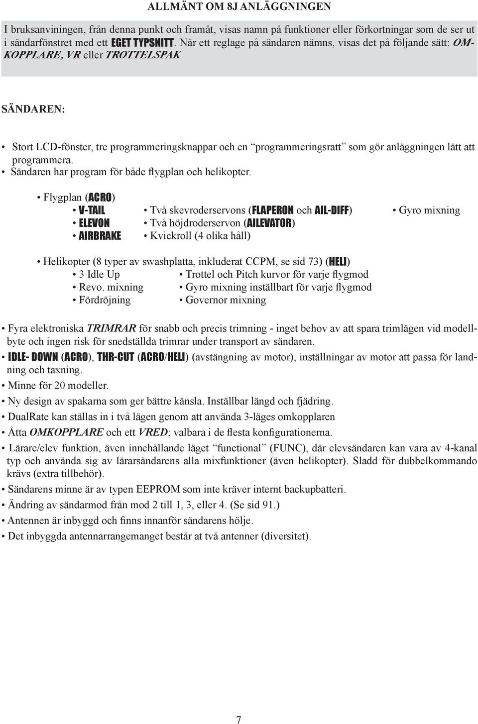 att programmera. Sändaren har program för både flygplan och helikopter.