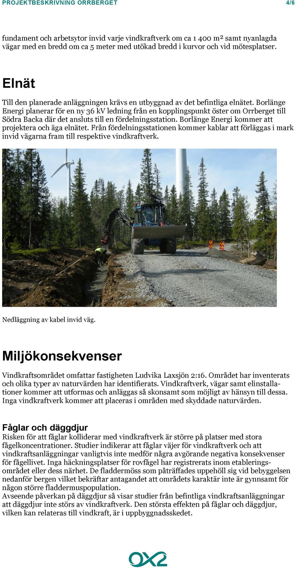 Borlänge Energi planerar för en ny 36 kv ledning från en kopplingspunkt öster om Orrberget till Södra Backa där det ansluts till en fördelningsstation.
