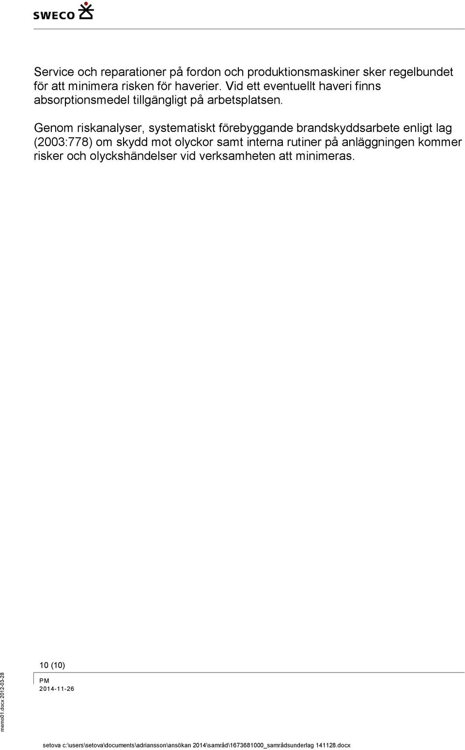 Genom riskanalyser, systematiskt förebyggande brandskyddsarbete enligt lag (2003:778) om skydd mot