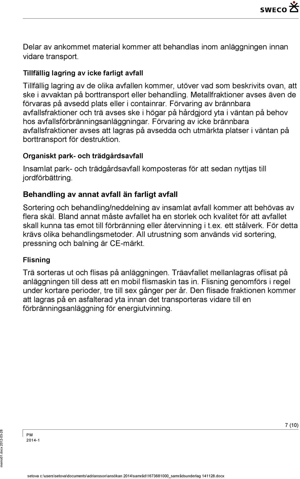 Metallfraktioner avses även de förvaras på avsedd plats eller i containrar.