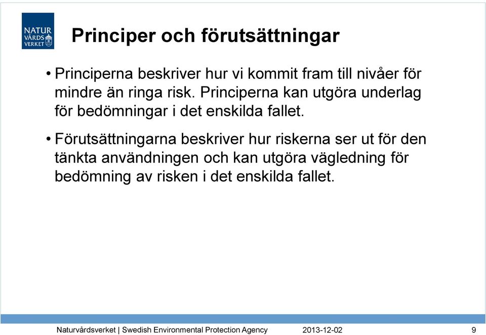 Principerna kan utgöra underlag för bedömningar i det enskilda fallet.