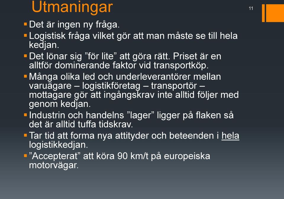 Många olika led och underleverantörer mellan varuägare logistikföretag transportör mottagare gör att ingångskrav inte alltid följer med