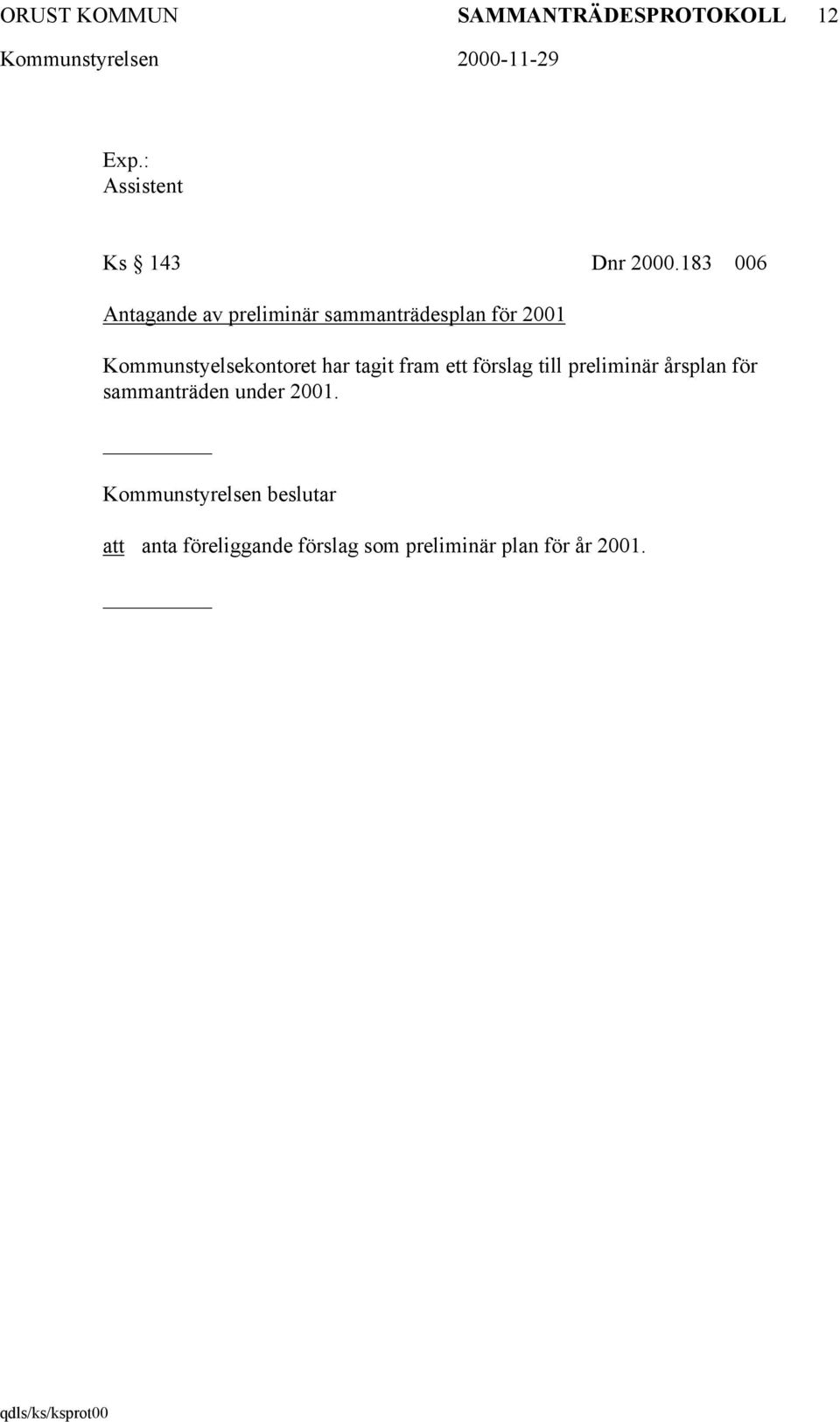 Kommunstyelsekontoret har tagit fram ett förslag till preliminär årsplan för