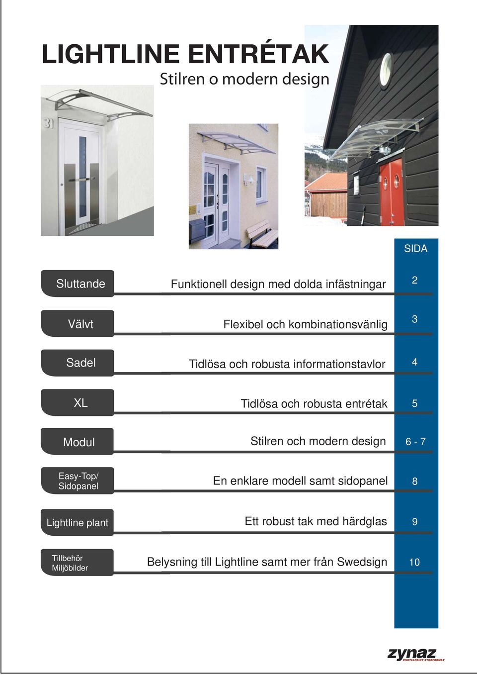 Modul Stilren och modern design 6-7 Easy-Top/ Sidopanel En enklare modell samt sidopanel 8 Lightline