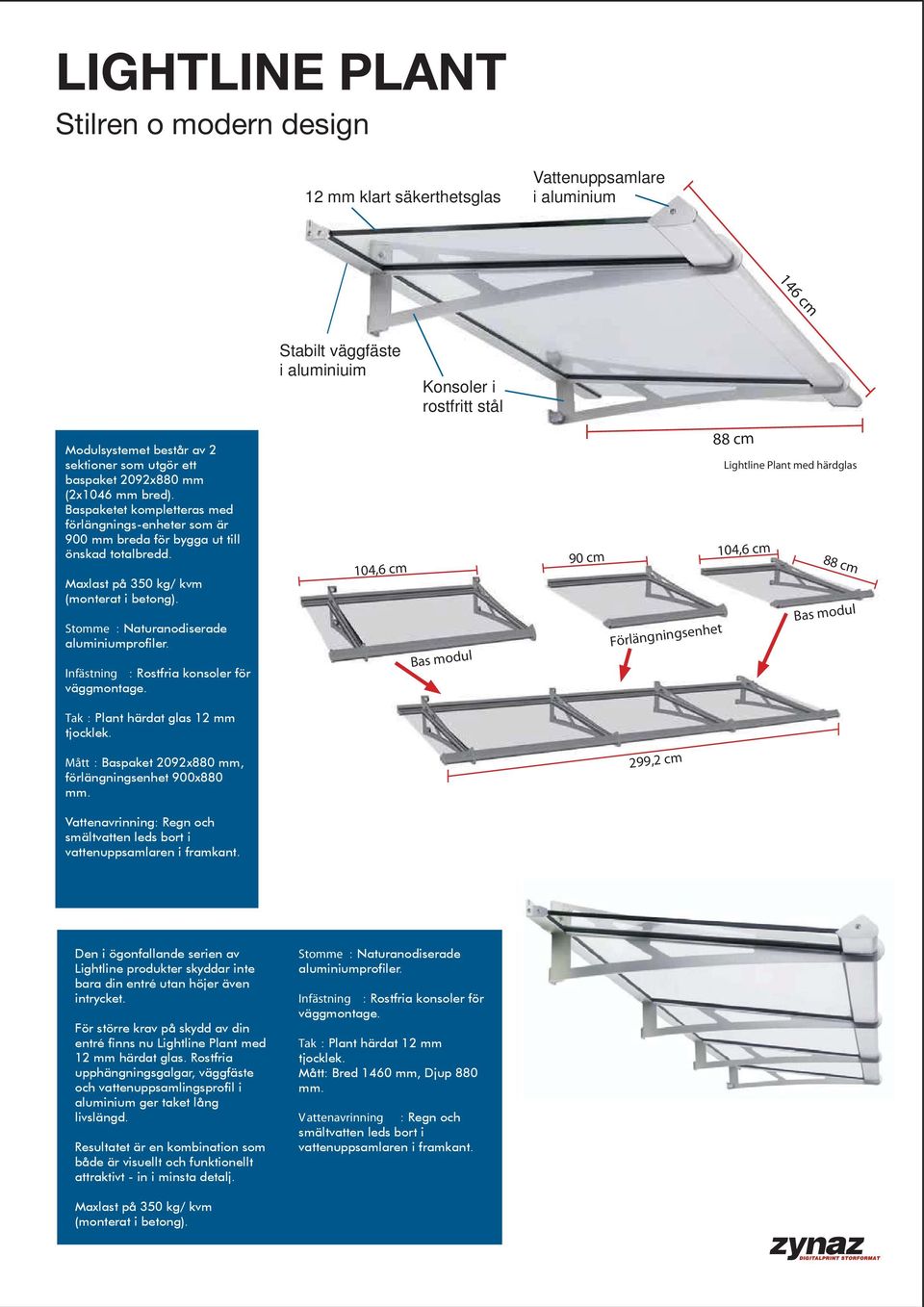 Tak : Plant härdat glas 12 mm tjocklek. Mått : 2092x880 mm, förlängningsenhet 900x880 mm.