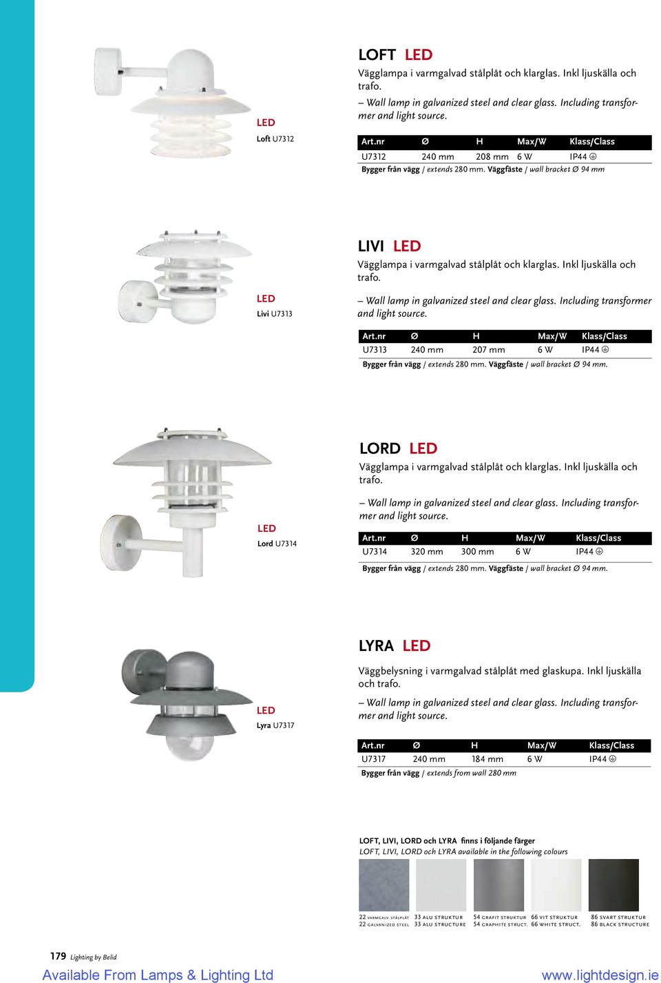 Livi U7313 Wall lamp in galvanized steel and clear glass. Including transformer and light source. Art.nr Ø H Max/W Klass/Class U7313 240 mm 207 mm 6 W IP44 Bygger från vägg / extends 280 mm.