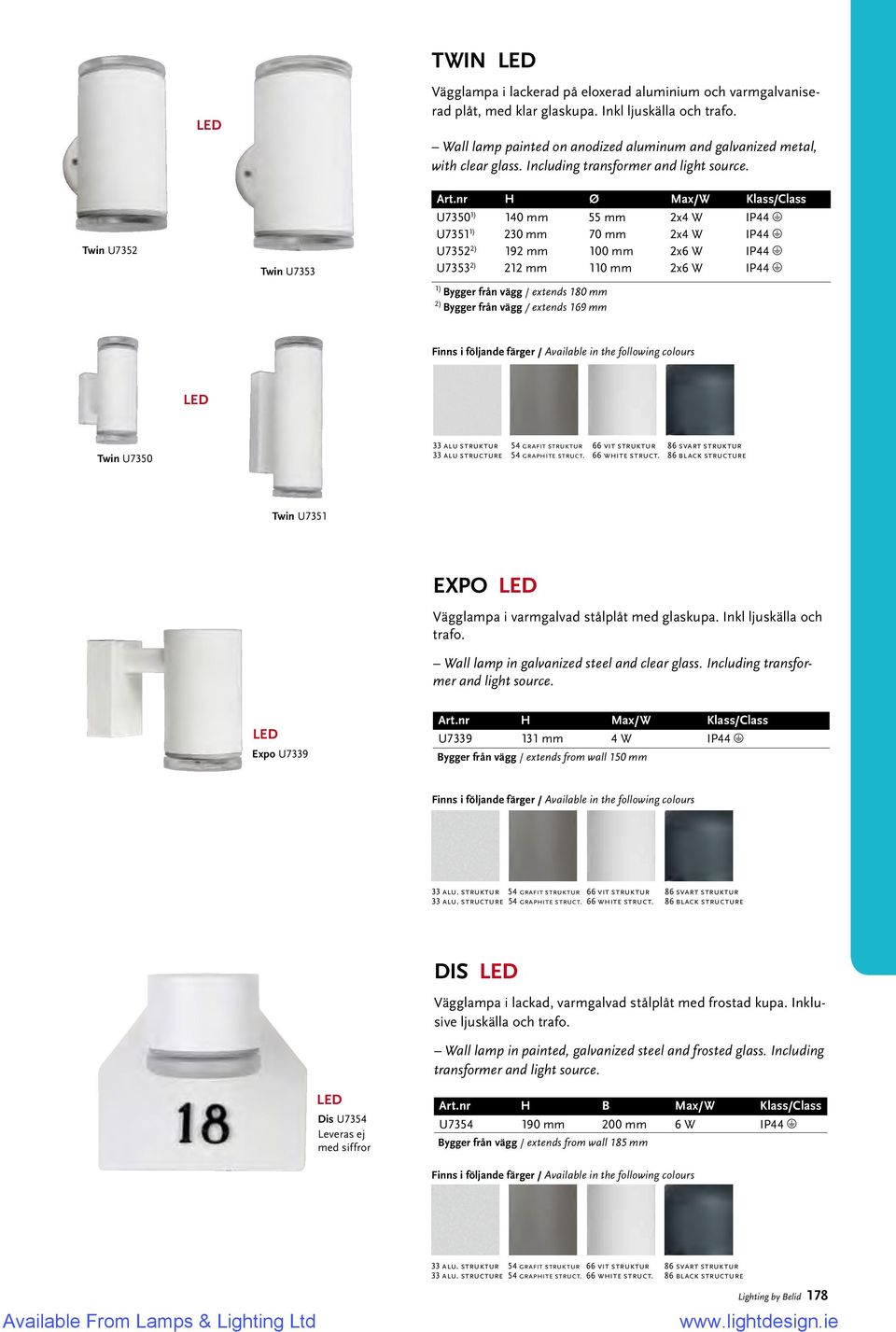 nr H Ø Max/W Klass/Class U7350 1) 140 mm 55 mm 2x4 W IP44 U7351 1) 230 mm 70 mm 2x4 W IP44 U7352 2) 192 mm 100 mm 2x6 W IP44 U7353 2) 212 mm 110 mm 2x6 W IP44 1) Bygger från vägg / extends 180 mm 2)