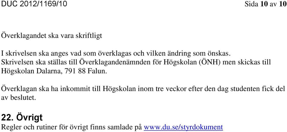 Skrivelsen ska ställas till Överklagandenämnden för Högskolan (ÖNH) men skickas till Högskolan Dalarna, 791