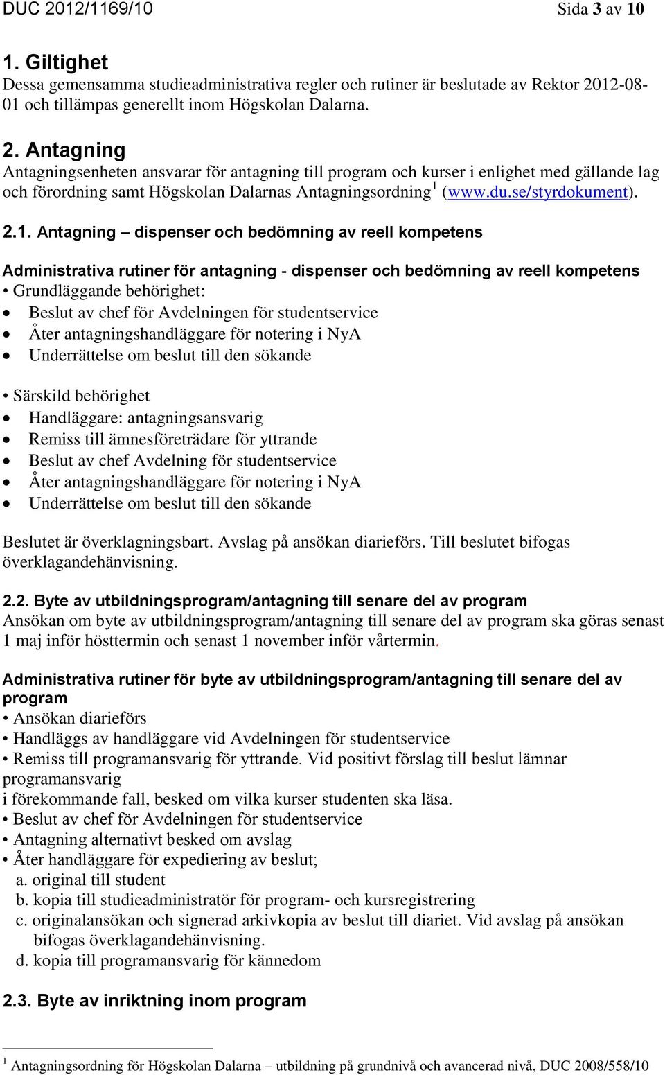 Antagning dispenser och bedömning av reell kompetens Administrativa rutiner för antagning - dispenser och bedömning av reell kompetens Grundläggande behörighet: Beslut av chef för Avdelningen för