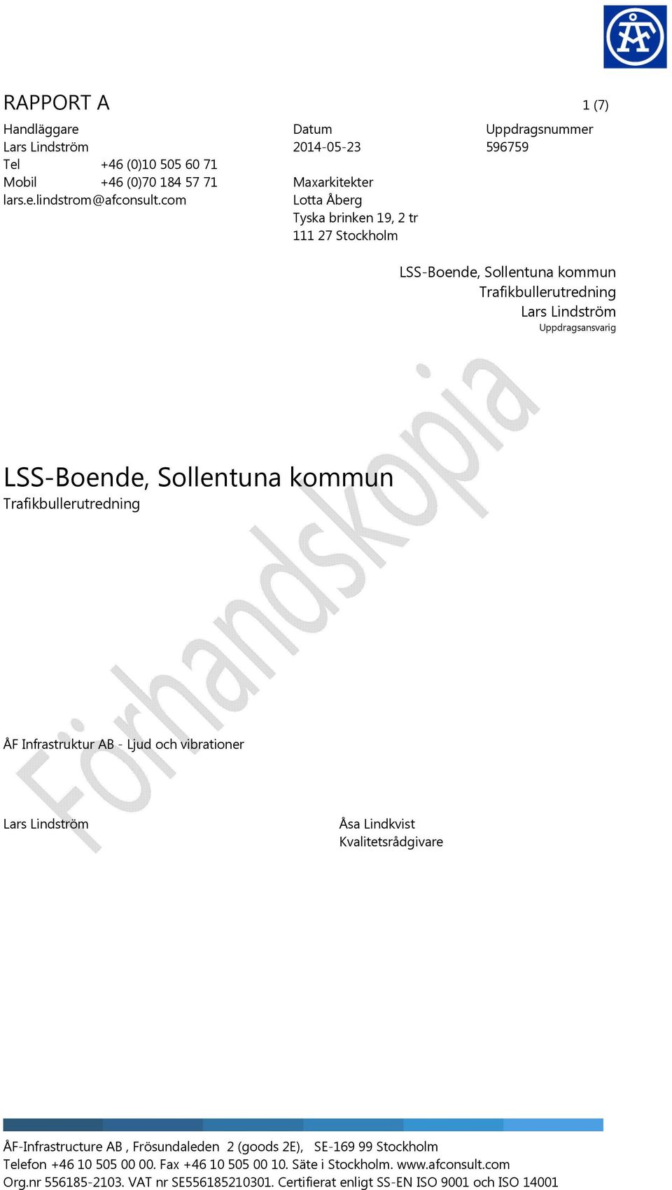 Lindström Uppdragsansvarig LSS-Boende, Sollentuna kommun Trafikbullerutredning ÅF Infrastruktur AB - Ljud och vibrationer Lars Lindström Åsa Lindkvist Kvalitetsrådgivare