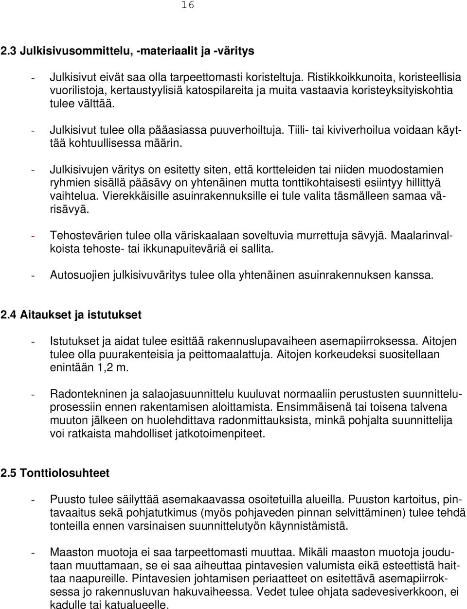 Tiili- tai kiviverhoilua voidaan käyttää kohtuullisessa määrin.