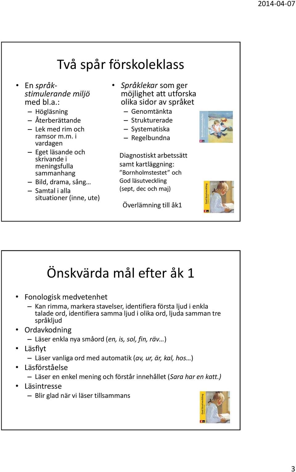 d bl.a.: Högläsning Återberättande Lek me