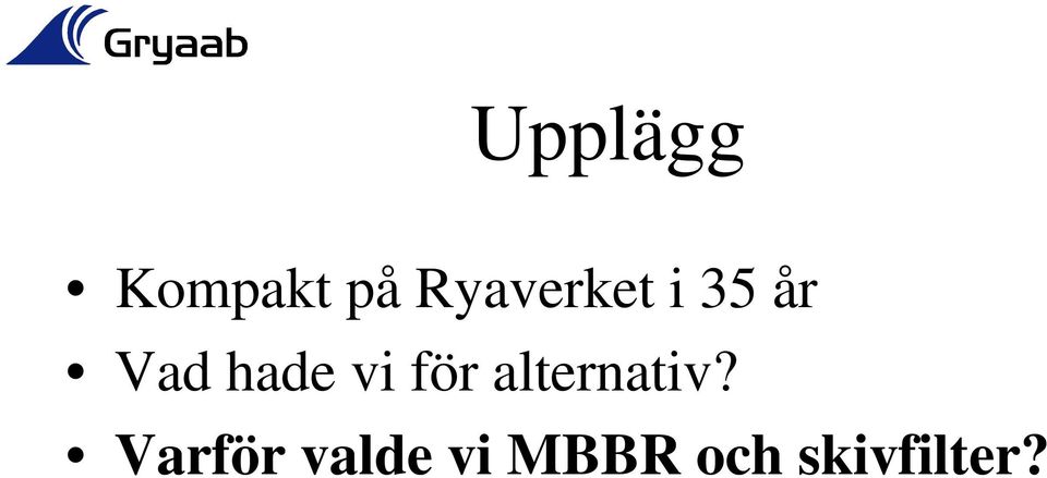 hade vi för alternativ?