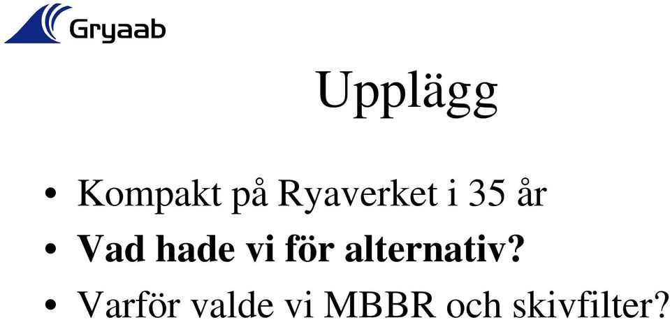 hade vi för alternativ?