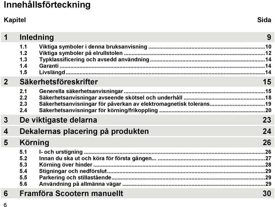 3 Säkerhetsanvisningar för påverkan av elektromagnetisk tolerans...19 2.4 Säkerhetsanvisningar för körning/frikoppling.