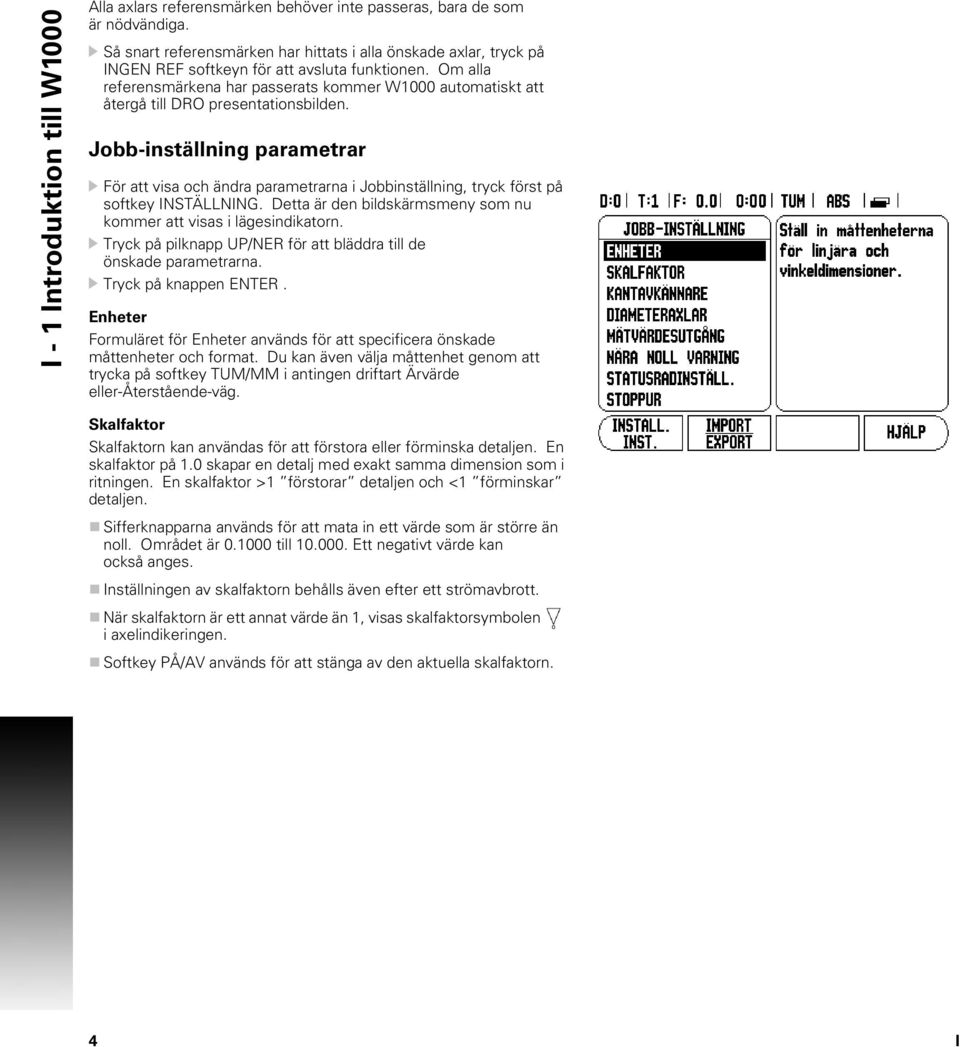 Om alla referensmärkena har passerats kommer W1000 automatiskt att återgå till DRO presentationsbilden.