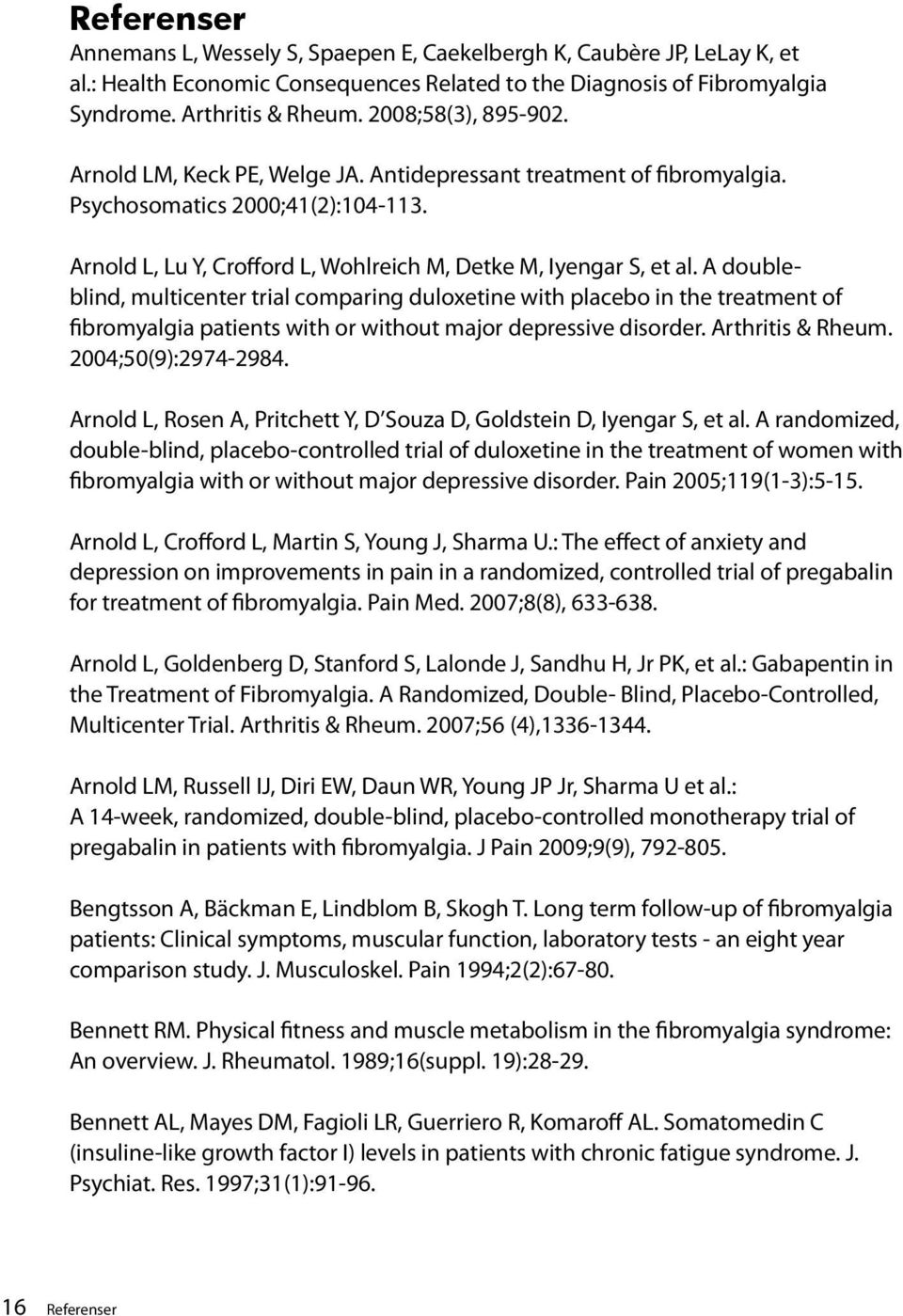 A doubleblind, multicenter trial comparing duloxetine with placebo in the treatment of fibromyalgia patients with or without major depressive disorder. Arthritis & Rheum. 2004;50(9):2974-2984.