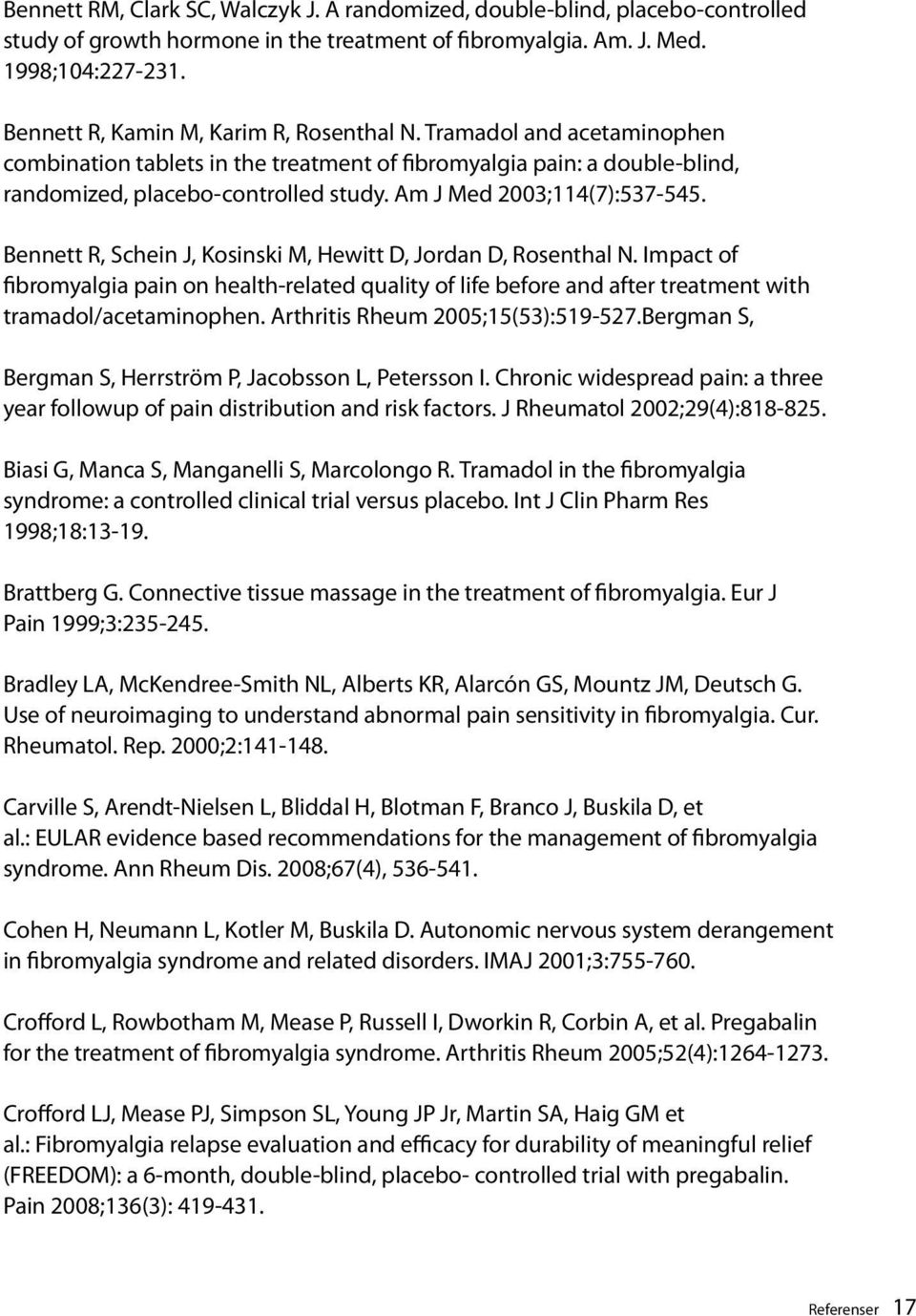 Am J Med 2003;114(7):537-545. Bennett R, Schein J, Kosinski M, Hewitt D, Jordan D, Rosenthal N.