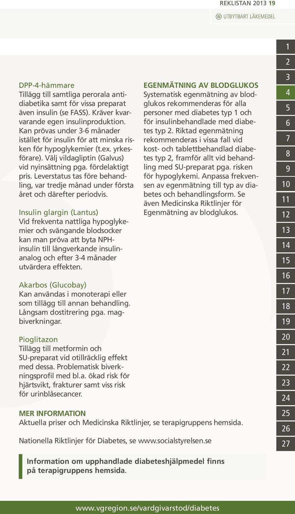 Leverstatus tas före behandling, var tredje månad under första året och därefter periodvis.