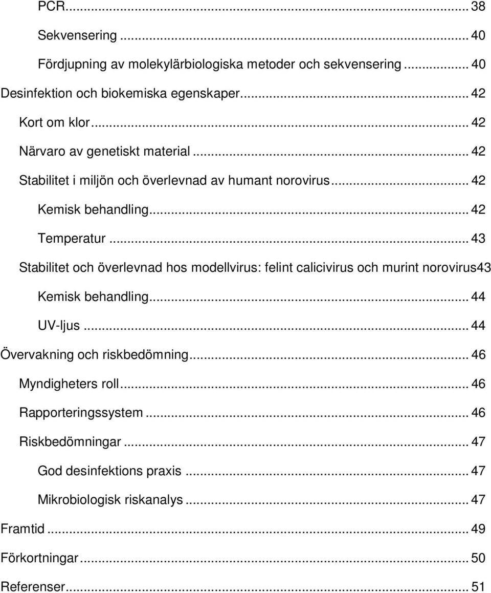 .. 43 Stabilitet och överlevnad hos modellvirus: felint calicivirus och murint norovirus43 Kemisk behandling... 44 UV-ljus... 44 Övervakning och riskbedömning.