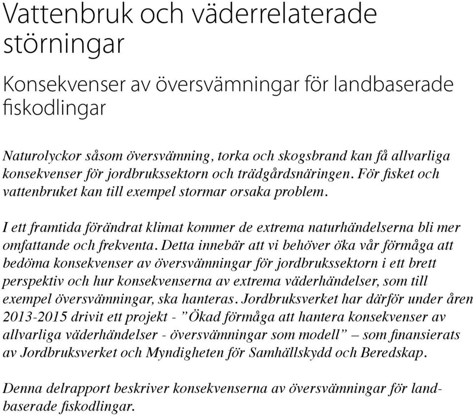 I ett framtida förändrat klimat kommer de extrema naturhändelserna bli mer omfattande och frekventa.
