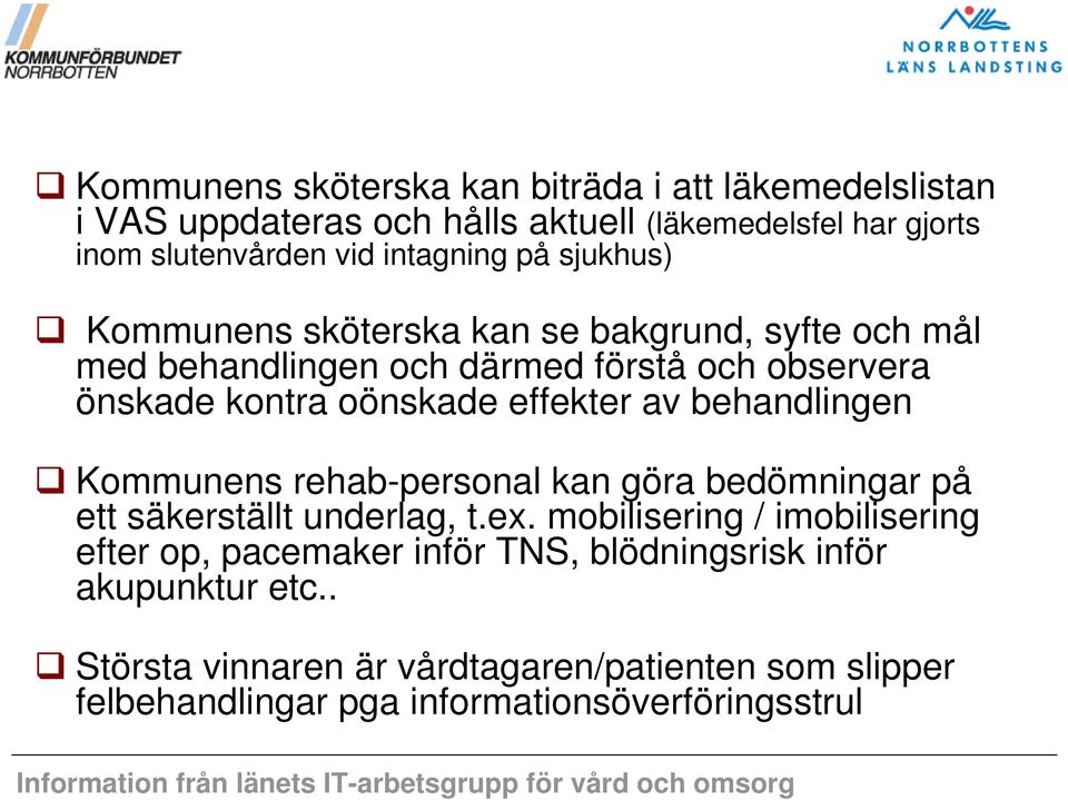 behandlingen Kommunens rehab-personal kan göra bedömningar på ett säkerställt underlag, t.ex.