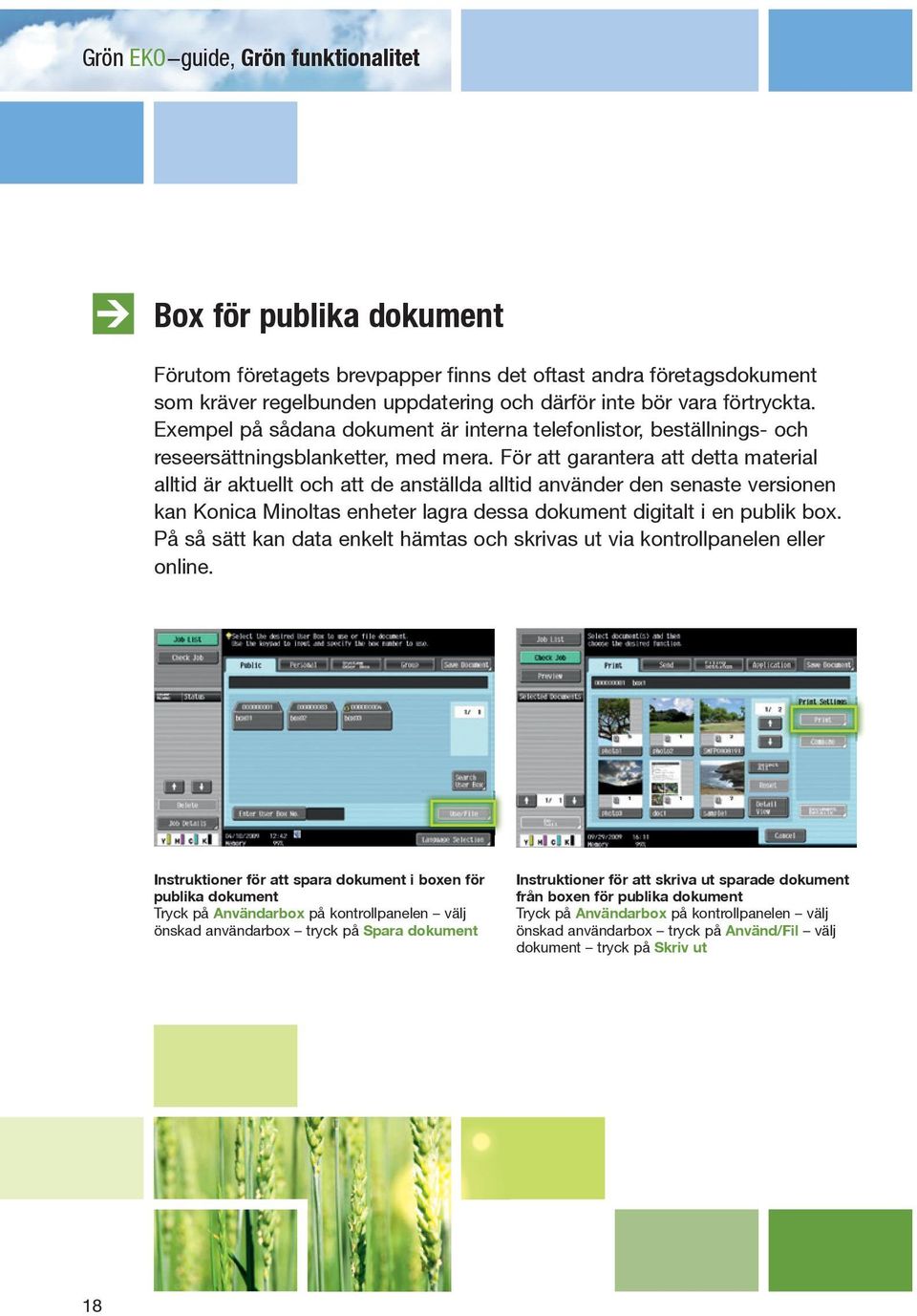 För att garantera att detta material alltid är aktuellt och att de anställda alltid använder den senaste versionen kan Konica Minoltas enheter lagra dessa dokument digitalt i en publik box.