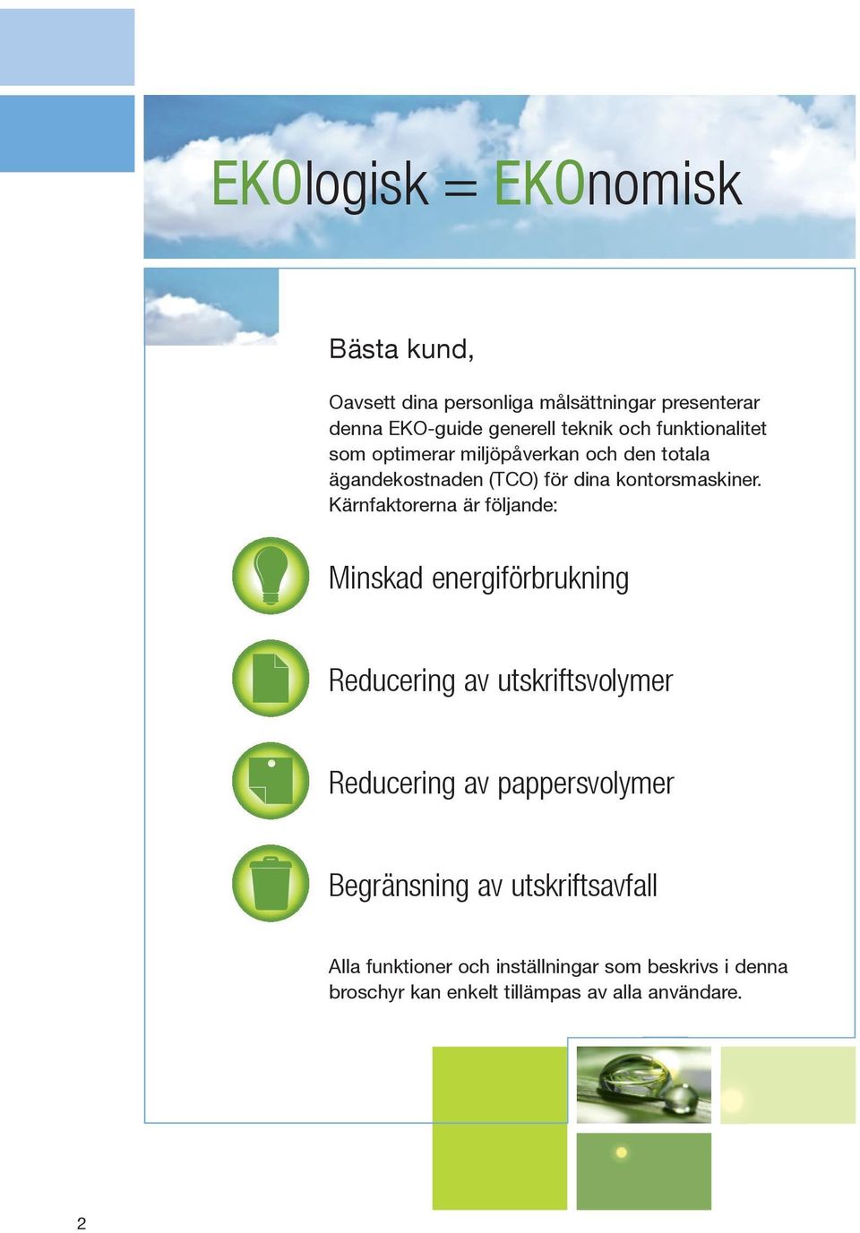 Kärnfaktorerna är följande: Minskad energiförbrukning Reducering av utskriftsvolymer Reducering av pappersvolymer