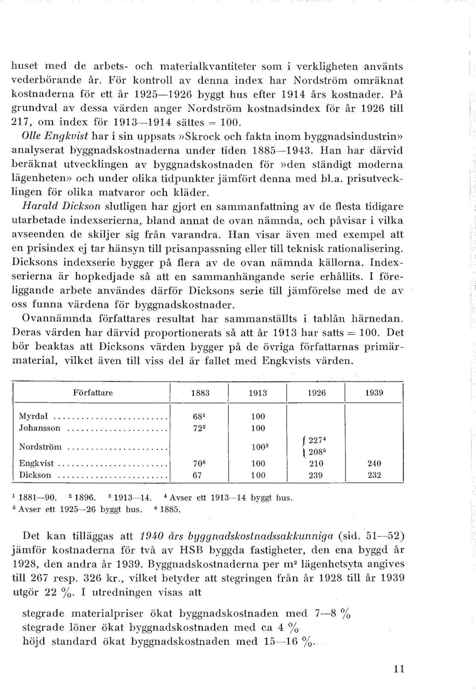 På grundva av dessa värden anger N ordström kostnadsindex för år 1926 ti 217, om index för 1913-1914 sättes= 100.